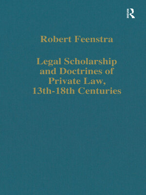 cover image of Legal Scholarship and Doctrines of Private Law, 13th-18th Centuries